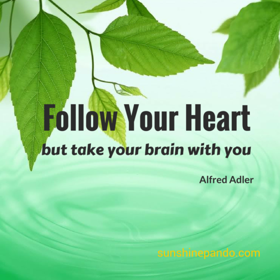 Follow your heart but take your brain with you - Sunshine Prosthetics and Orthotics