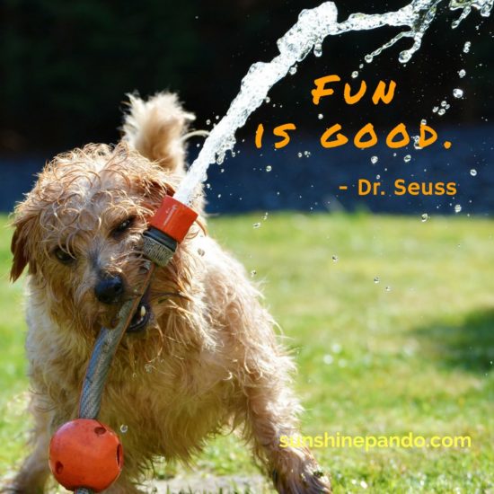 Fun is good! - Dr. Seuss - Sunshine Prosthetics and Orthotics