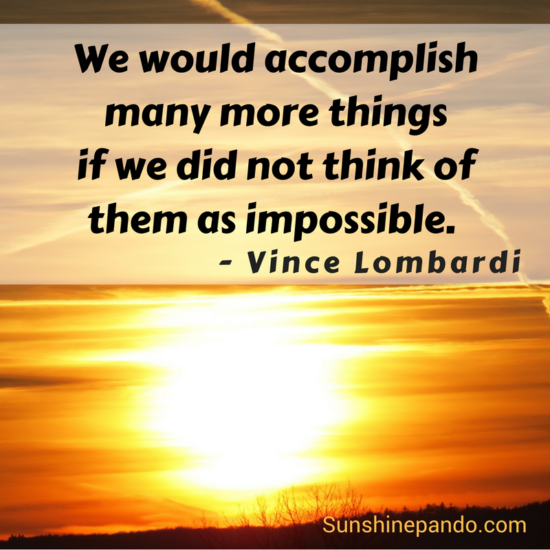 Accomplish more - don't think of impossible - Vince Lombardi - Sunshine Prosthetics and Orthotics