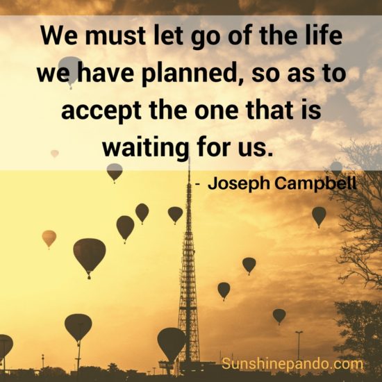 Let go of the life you planned and accept the one waiting for you - Sunshine Prosthetics and Orthotics